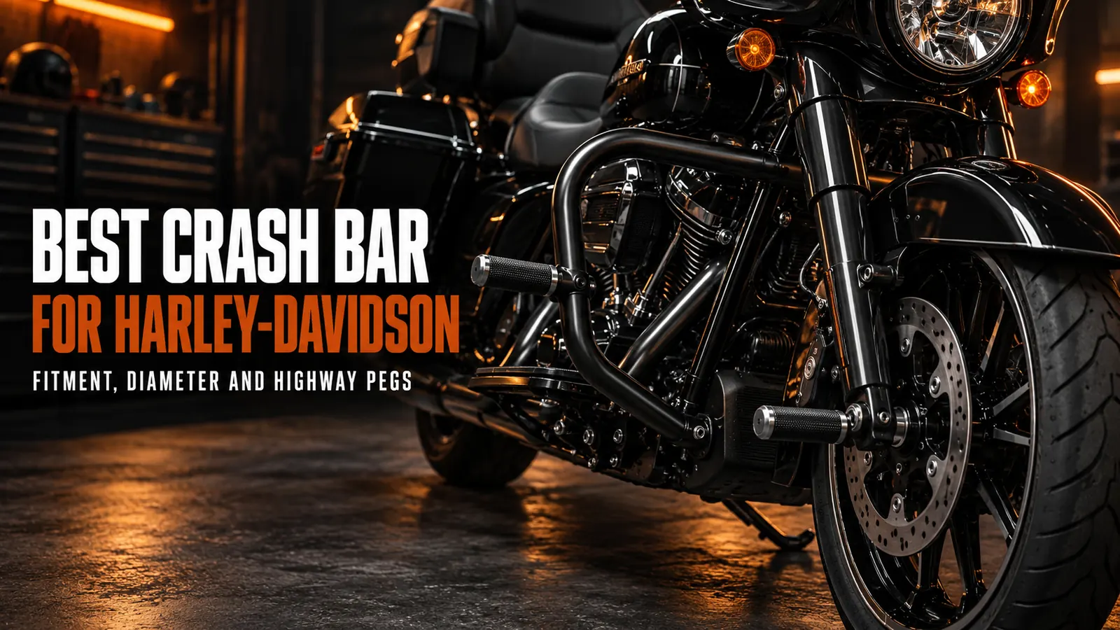 Best Crash Bar for Harley-Davidson: Fitment, Diameter and Highway Pegs